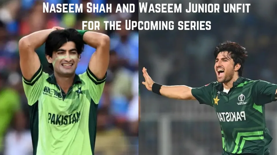 Naseem Shah and Waseem Junior out of the Upcoming Series due to fitness issues