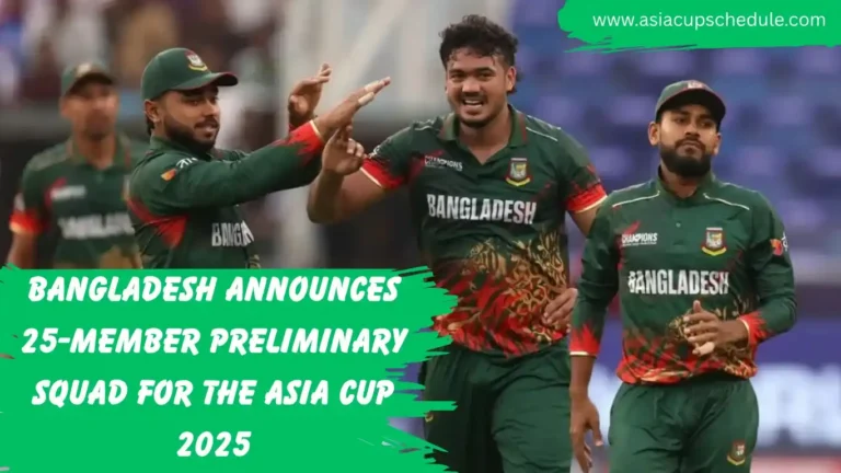 Bangladesh announces 25-member Preliminary Squad for the Asia Cup 2025 7 Bangladesh Announces preliminary squad for the Asia Cup 2025