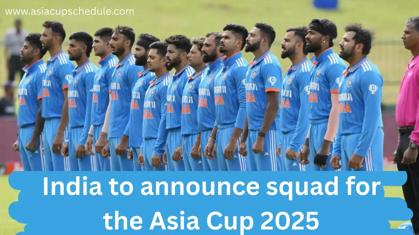 India to announce Asia Cup squad in the third week of August in Mumbai 1 India to announce squad for the Asia Cup 2025