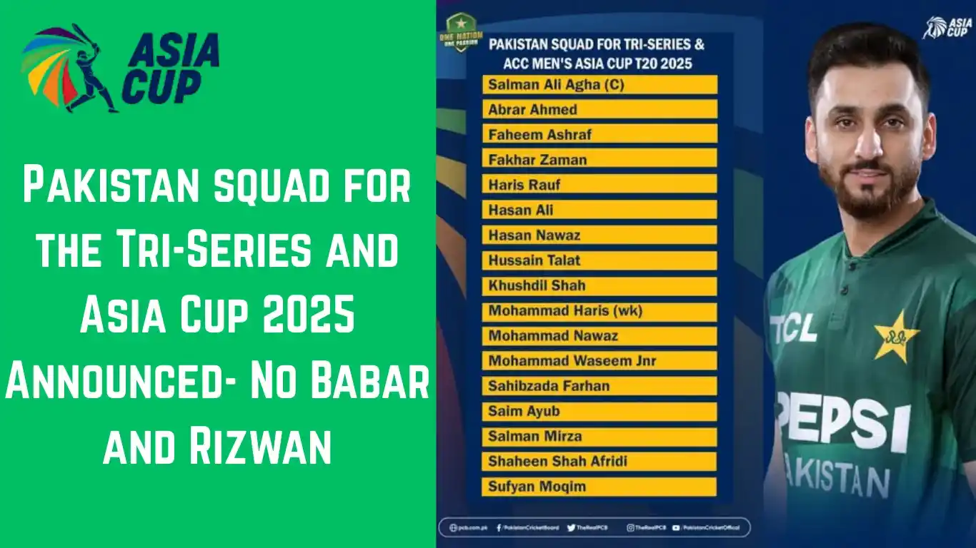 Pakistan Squad for the Asia Cup 2025 Revealed—No Babar and Rizwan 1 Pakistan squad for the Tri-Series and Asia Cup 2025 Announced- No Babar and Rizwan