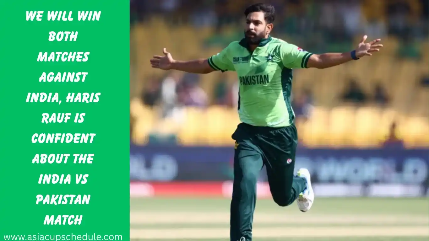 We will beat India in both matches:Haris Rauf confident for Asia Cup 2025 1 We will win both matches against India, Haris Rauf is confident about the India vs Pakistan match_11zon